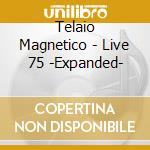 Telaio Magnetico - Live 75 -Expanded- cd musicale di Telaio Magnetico