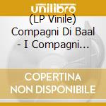 (LP Vinile) Compagni Di Baal - I Compagni Di Baal vinile