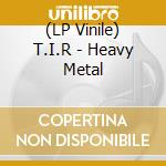 (LP Vinile) T.I.R - Heavy Metal lp vinile
