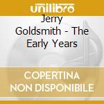 Jerry Goldsmith - The Early Years cd