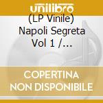 (LP Vinile) Napoli Segreta Vol 1 / Various vinile
