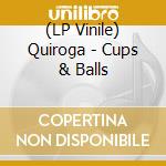 (LP Vinile) Quiroga - Cups & Balls vinile