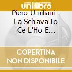 Piero Umiliani - La Schiava Io Ce L'Ho E Tu No O.S.T. (2 Lp) cd musicale di Piero Umiliani
