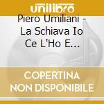 Piero Umiliani - La Schiava Io Ce L'Ho E Tu No O.S.T. (2 Lp) cd