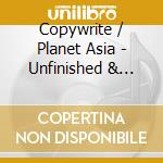 Copywrite / Planet Asia - Unfinished & Untitled cd musicale di Copywrite / Planet Asia