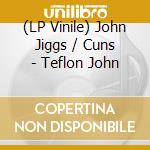 (LP Vinile) John Jiggs / Cuns - Teflon John lp vinile di John Jiggs / Cuns