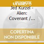 Jed Kurzel - Alien: Covenant / O.S.T. (2 Cd) cd musicale di Jed Kurzel