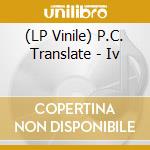 (LP Vinile) P.C. Translate - Iv vinile