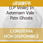 (LP Vinile) In Aeternam Vale - Pstn Ghosts vinile