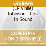 (LP Vinile) Robinson - Lost In Sound vinile