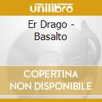 Er Drago - Basalto cd
