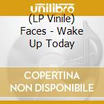 (LP Vinile) Faces - Wake Up Today vinile