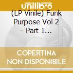 (LP Vinile) Funk Purpose Vol 2 - Part 1 / Various vinile