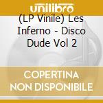 (LP Vinile) Les Inferno - Disco Dude Vol 2 vinile