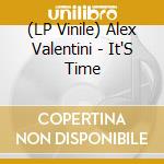 (LP Vinile) Alex Valentini - It'S Time vinile
