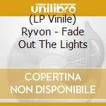 (LP Vinile) Ryvon - Fade Out The Lights vinile