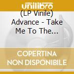 (LP Vinile) Advance - Take Me To The Top vinile