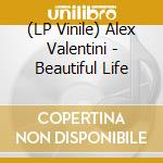 (LP Vinile) Alex Valentini - Beautiful Life vinile