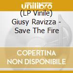 (LP Vinile) Giusy Ravizza - Save The Fire vinile