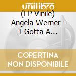 (LP Vinile) Angela Werner - I Gotta A Little Love vinile