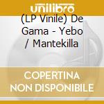 (LP Vinile) De Gama - Yebo / Mantekilla vinile