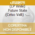 (LP Vinile) Future State (Celso Valli) - Future State vinile