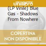 (LP Vinile) Blue Gas - Shadows From Nowhere vinile