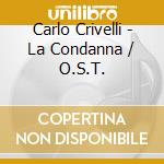 Carlo Crivelli - La Condanna / O.S.T. cd