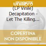 (LP Vinile) Decapitation - Let The Killing Begin vinile