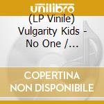 (LP Vinile) Vulgarity Kids - No One / Bloody Splatter vinile