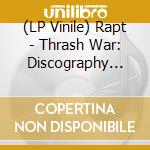 (LP Vinile) Rapt - Thrash War: Discography 1984-1987 (3 Lp) vinile