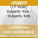 (LP Vinile) Vulgarity Kids - Vulgarity Kids vinile