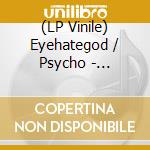 (LP Vinile) Eyehategod / Psycho - Eyehategod / Psycho vinile