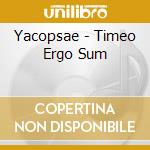 Yacopsae - Timeo Ergo Sum cd