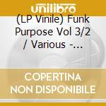 (LP Vinile) Funk Purpose Vol 3/2 / Various - Funk Purpose Vol 3/2 / Various vinile