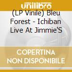 (LP Vinile) Bleu Forest - Ichiban Live At Jimmie'S vinile