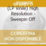 (LP Vinile) High Resolution - Sweepin Off vinile