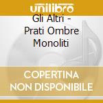 Gli Altri - Prati Ombre Monoliti cd