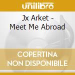 Jx Arket - Meet Me Abroad cd