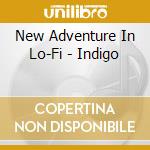 New Adventure In Lo-Fi - Indigo cd