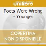 Poets Were Wrong - Younger cd