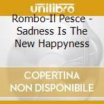 Rombo-Il Pesce - Sadness Is The New Happyness cd