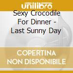 Sexy Crocodile For Dinner - Last Sunny Day cd