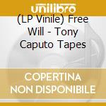 (LP Vinile) Free Will - Tony Caputo Tapes vinile
