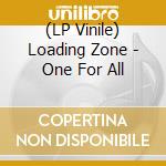 (LP Vinile) Loading Zone - One For All vinile