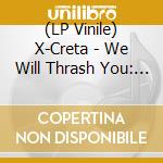 (LP Vinile) X-Creta - We Will Thrash You: Demos & Live 1984-1986 (2 Lp) vinile