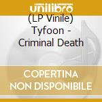 (LP Vinile) Tyfoon - Criminal Death vinile