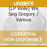 (LP Vinile) We Sing Gregory / Various vinile