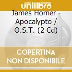 James Horner - Apocalypto / O.S.T. (2 Cd) cd