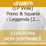 (LP Vinile) Primo & Squarta - Leggenda (2 Lp) vinile